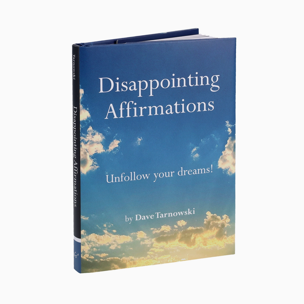 Disappointing Affirmations - Unfollow Your Dreams!